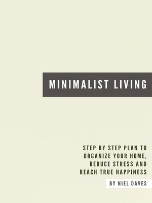 cover image of Minimalist Living--Step by Step Plan to Organize Your Home, Reduce Stress and Reach True Happiness